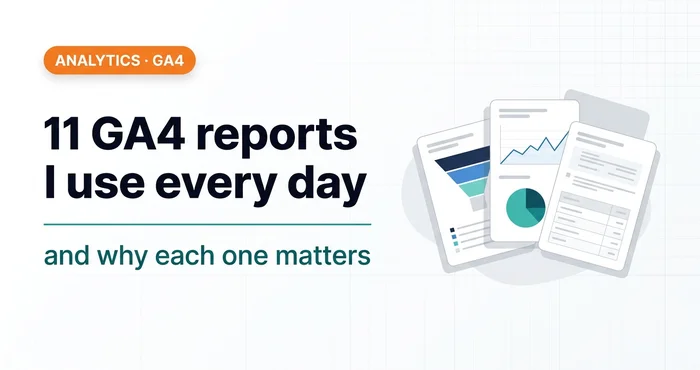 11 GA4 Reports I Use Regularly in My Work