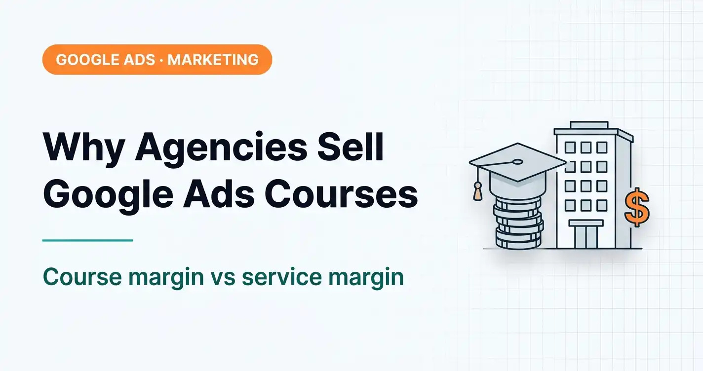 Why Agencies Sell Google Ads Courses: Info Products in PPC