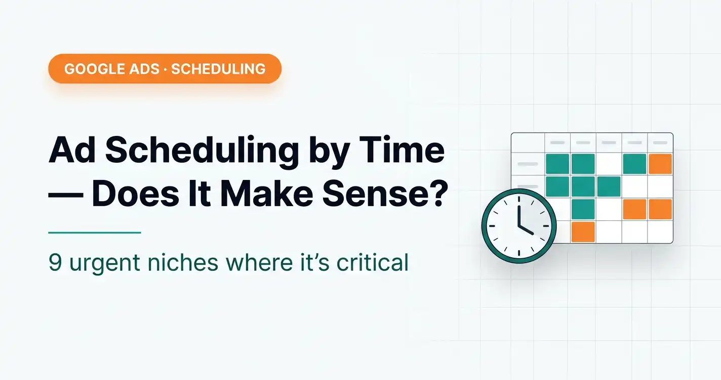 Google Ads Ad Scheduling by Time — Does It Make Sense?