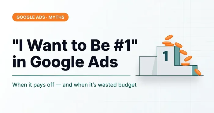 “I Want to Be #1 on Google Ads”: When It Makes Sense and When It's Just Burning Budget