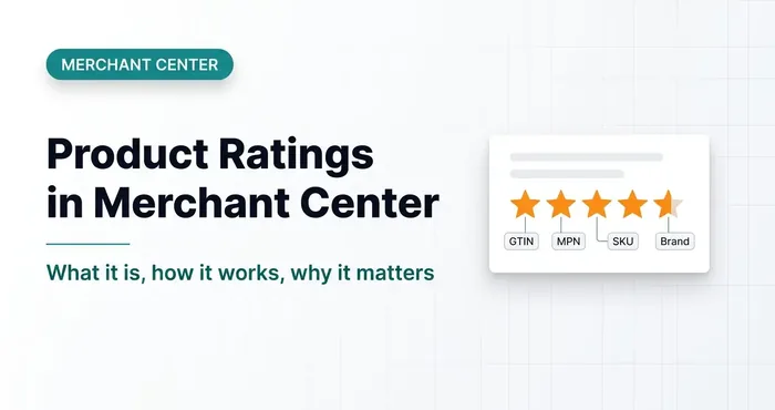 Product Ratings in Google Merchant Center: What They Are, How They Work and Why They Matter